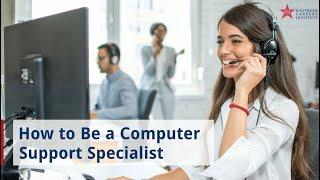 How to Be a Computer Support Specialist