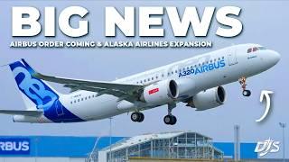 Big Delta News, Airbus Order Coming & Alaska Airlines Expansion
