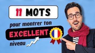  11 MOTS français pour montrer ton EXCELLENT niveau dans tes conversations