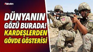 Dünyanın gözü burada! Türkiye ve Azerbaycan'dan gövde gösterisi!