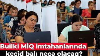 Builki MİQ imtahanlarında keçid balı necə olacaq?