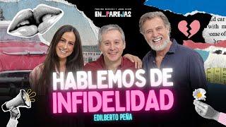 Hablemos de INFIDELIDAD.  EP. 5 - Edilberto Peña, Paulina Mercado y Juan Soler