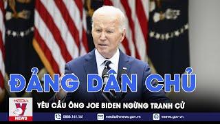 Đảng dân chủ yêu cầu ông Joe Biden ngừng tranh cử - Tin Thế giới - VNews