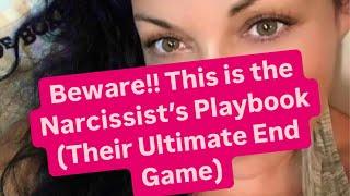 Beware!! This is the Narcissist’s Playbook (Their Ultimate End Game)