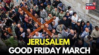 Good Friday LIVE: Catholics March Through Jerusalem's Via Dolorosa | Jesus Christ | Holy Week | N18G