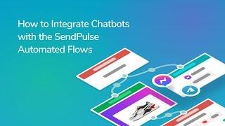 How to Integrate Chatbots with the SendPulse Automated Flows