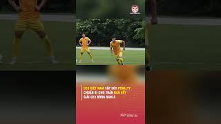 U23 VIỆT NAM TẬP SÚT PENALTY CHUẨN BỊ CHO TRẬN BÁN KẾT GIẢI U23 ĐÔNG NAM Á