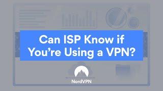 Can ISP See When You Use a VPN? | NordVPN