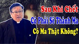 SAU KHI CHẾT CÓ PHẢI SẼ THÀNH MA? - Lm Matthew Nguyễn Khắc Hy |Công Giáo Yêu Thương