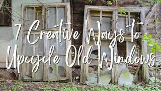 7 CREATIVE WAYS TO UPCYCLE OLD WINDOWS! #diy