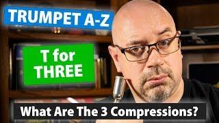 What are the 3 Compressions? | "T for Three" | Trumpet A-Z, S01E20