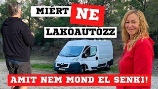 AMIT NEM MOND EL SENKI!   -  Miért ne lakóautózz!