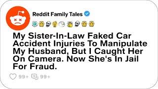 My Sister-In-Law Faked Car Accident Injuries To Manipulate My Husband, But I Caught....- Best Reddit