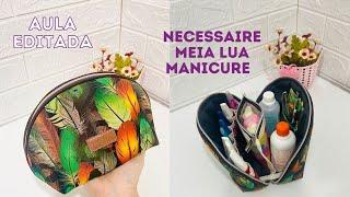 Necessaire Meia Lua Manicure - COM MOLDE - GRATUITA - Costura Criativa DIY