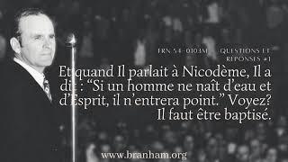 “Si un homme ne naît d’eau et d’Esprit, il n’entrera point.” Voyez? Il faut être baptisé.