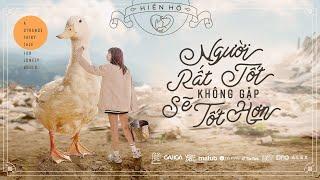 NGƯỜI RẤT TỐT KHÔNG GẶP SẼ TỐT HƠN - HIỀN HỒ x DENIS DANG x CHÂU ĐĂNG KHOA | OFFICIAL MUSIC VIDEO