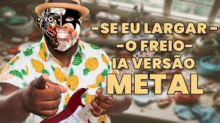 SE EU LARGAR O FREIO (PERICLES) - VERSÃO METAL IA (Inteligência artificial)