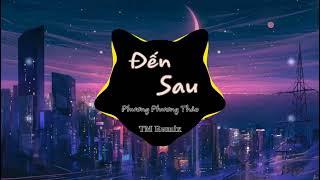 Đến Sau Remix -Phương Phương Thảo Trí Mẫn Remix