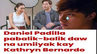 "DANIEL PADILLA PABALIK-BALIK DAW NA UMIIYAK KAY KATHRYN BERNARDO"! #kathden #aldenrichards #trend