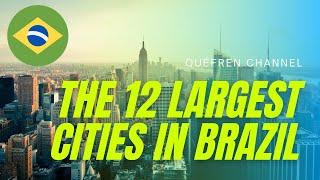 The 12 largest cities in Brazil | Quéfren Channel