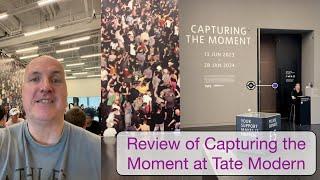 Review of Capturing the Moment at Tate Modern