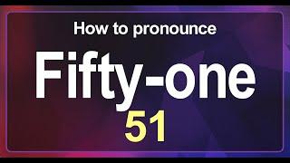 Fifty-one (51) Pronunciation Correctly in English , How to Pronounce 51 in American English