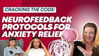 Cracking the Code: Neurofeedback Protocols for Anxiety Relief