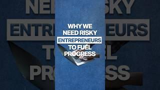 Why We Need Risky Entrepreneurs To Fuel Progress