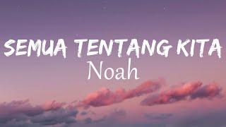 Noah - Semua Tentang Kita | Lirik Video