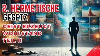 Die Kunst, Reichtum in dir zu erwecken | Geist erzeugt Wohlstand Teil 2 | Das 2.hermetische Prinzip