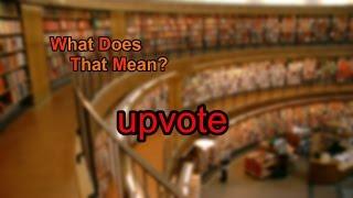 What does upvote mean?