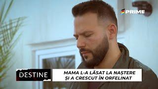 DESTINE: Mama l-a lăsat la naștere și a crescut în orfelinat. A trăit în stradă și era să moară