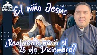 ¿El niño Jesús‍️nació el 25 de diciembre?| Formación Católica️|Padre José Antonio Román Bahena