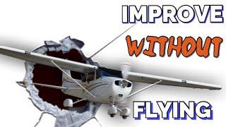 3 Tips to Improve...WITHOUT Flying!
