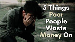 5 Things Poor People Waste Money On