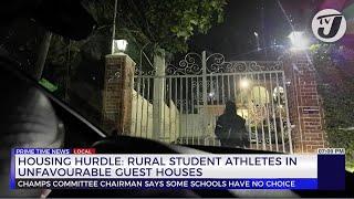 Boys & Girls Champs Housing Hurdle: Rural Student Athletes in Unfavourable Guest Houses | TVJ News