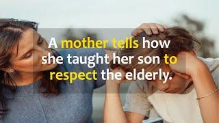 A mother tells how she taught her son to respect the elderly!