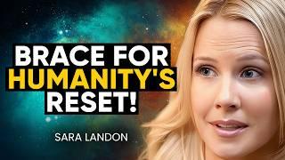 UNBELIEVABLE Changes Ahead: MANKIND'S Great Shift Explained - PREPARE for 2024 RESET! |  Sara Landon