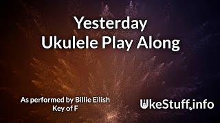 Yesterday (Billie Eilish) Ukulele Play Along