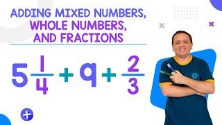 Adding Mixed Numbers, Whole Numbers, and Fractions | Step by step