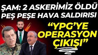 Şam Duyurdu: 2 Askerimiz... YPG'ye karşı operasyon çıkışı