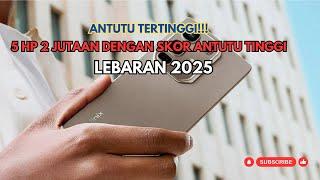 ANTUTU TERTINGGI!!! Rekomendasi 5 HP 2 JUTAAN DENGAN SKOR TINGGI Pertengahan 2025