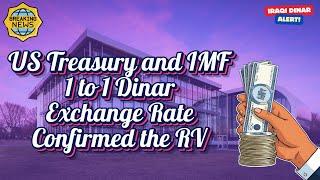 Iraqi Dinar  US Treasury and IMF 1 to 1 Dinar Exchange Rate Confirmed the RV Today Latest IQD News