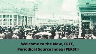 Welcome to the New, FREE, Periodical Source Index (PERSI)!