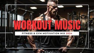 WORKOUT MUSIC MIX 2024 GYM MUSIC MIX 2024 