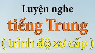 Luyện nghe tiếng Trung sơ cấp - Dành cho người mới bắt đầu