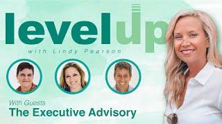 Level Up with Lindy Pearson | EP - 013 The Executive Advisory