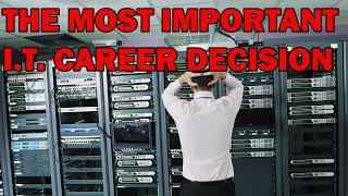 YOUR MOST IMPORTANT I.T. CAREER DECISION EVER | I.T. CAREER QUESTIONS that matter