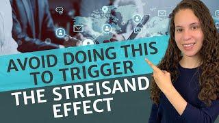 What is the Streisand Effect & How Can I Avoid It?