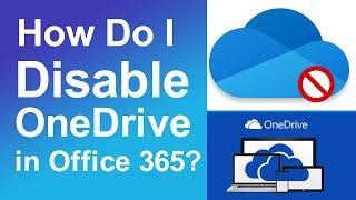 How Do I Disable OneDrive in Office 365?